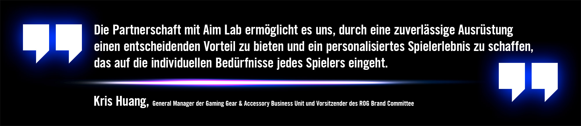Zitat zur Aim Lab Kooperation von Kris Huang - ROG General Manager Gaming Gear