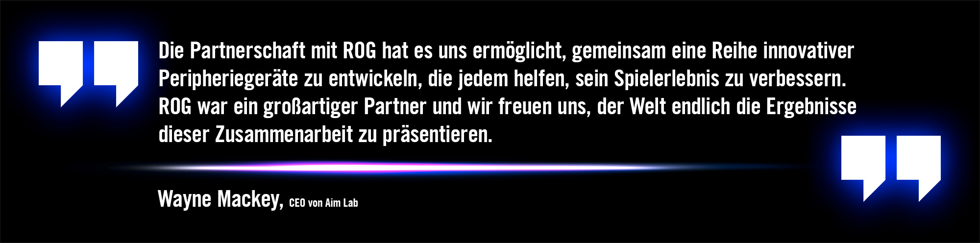 Zitat zur ROG Kooperation von Wayne Mackey - CEO von Aim Lab